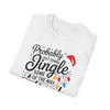 Christmas T-Shirt — "Probably Just Gonna Jingle Some of the Way I'm Tired" Funny Holiday Tee