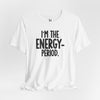 I’m The Energy—Period. T-Shirt