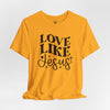 Love Like Jesus Jersey Short Sleeve T-Shirt